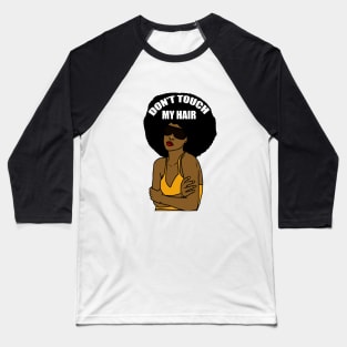 Don't Touch My Hair Afro Melanin Woman Baseball T-Shirt